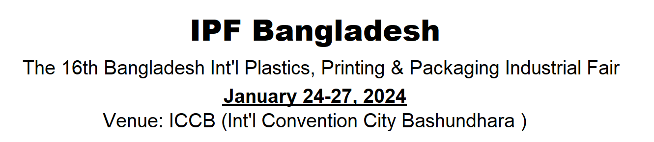 Ang 16th Bangladesh Int'l Plastics, Printing & Packaging Industry Fair